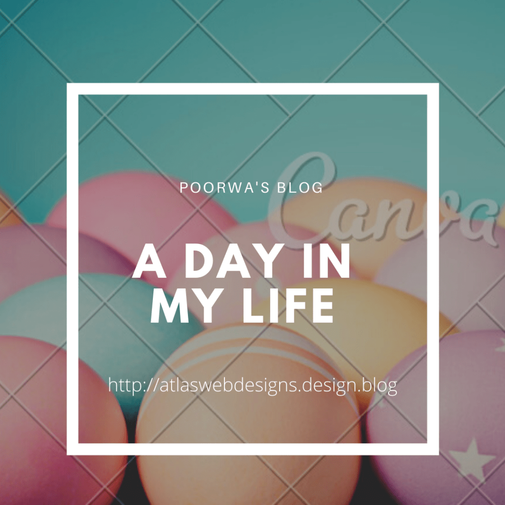 A day in my life: A blog post for you