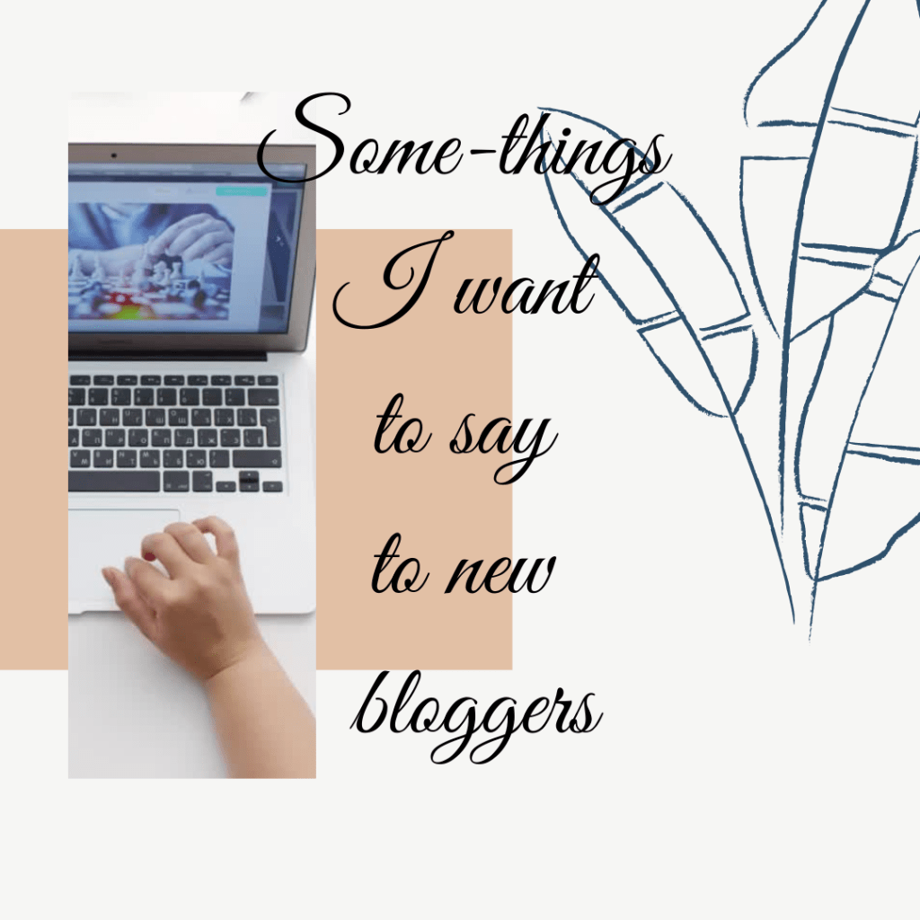 Some-things I want to say to new&nbsp;bloggers