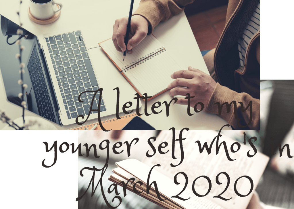 A letter to my younger self who’s in March&nbsp;2020