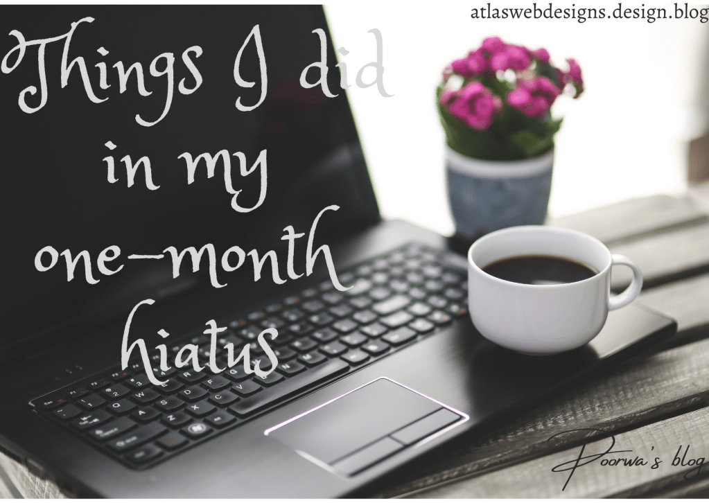 Things I did in my one-month hiatus