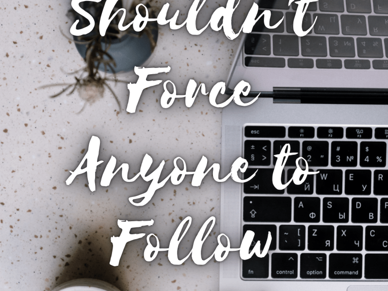Why You Shouldn’t Force Anyone to Follow Your&nbsp;Blog