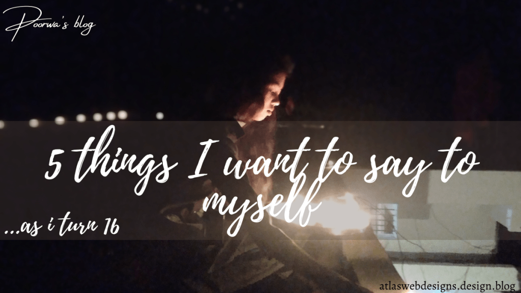 5 Things I Want To Say To Myself As I Turn&nbsp;16