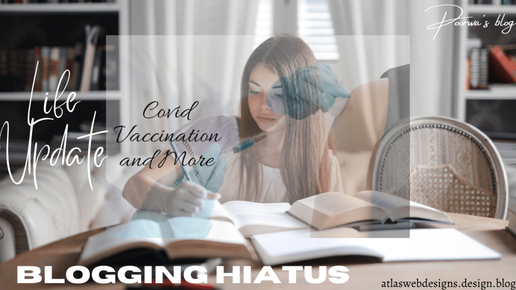 Life Update: Covid Vaccination and More | Hiatus&nbsp;Again
