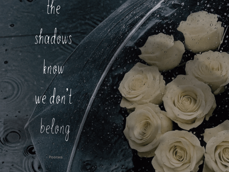the shadows know we don’t&nbsp;belong