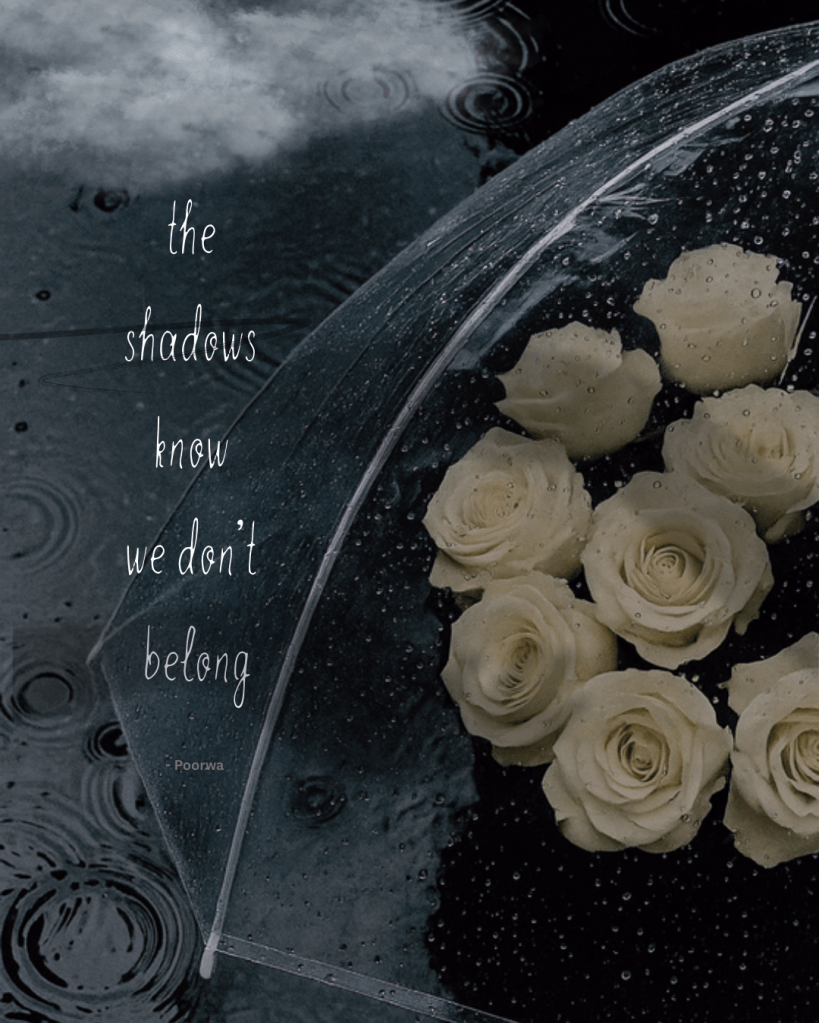 the shadows know we don’t&nbsp;belong